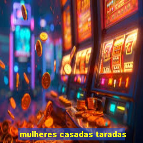 mulheres casadas taradas